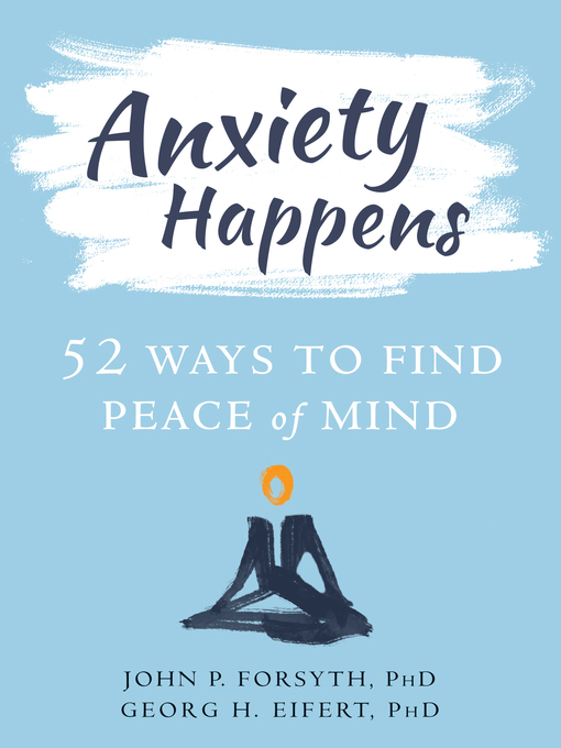 Title details for Anxiety Happens by John P. Forsyth - Available